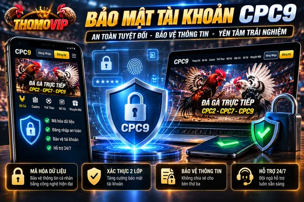 Bảo mật tài khoản CPC9 – Hướng dẫn bảo vệ thông tin THOMOVIP